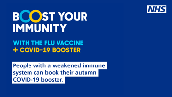 Text reads "Boost your immunity with the flu vaccine and Coid-19 booster. People with a weakened immune system can book their autumn Covid-19 booster"