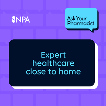 Purple background with speech bubbles. A dark blue rectangle reads, "Expert healthcare close to home" in light blue. Top corner shows "NPA" and "Ask Your Pharmacist" in a speech bubble.